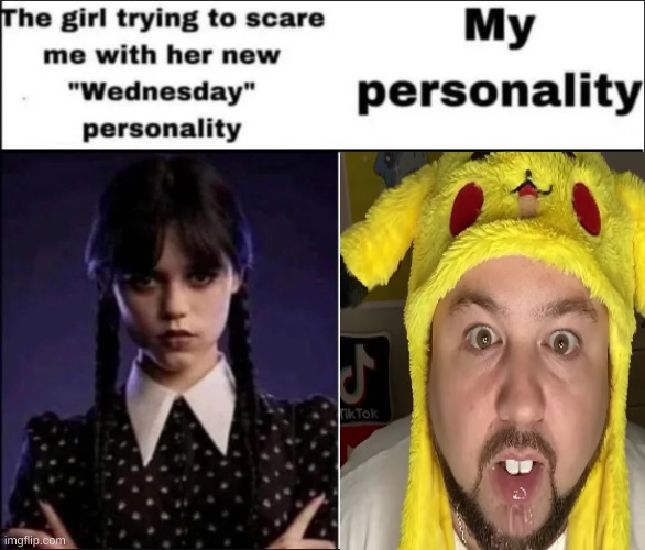 The girl trying to scare me with her new Wednesday personality | image tagged in the girl trying to scare me with her new wednesday personality | made w/ Imgflip meme maker