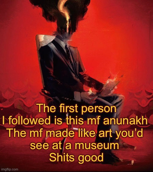 Choujin X | The first person I followed is this mf anunakh 
The mf made like art you’d 
see at a museum 
Shits good | image tagged in choujin x | made w/ Imgflip meme maker
