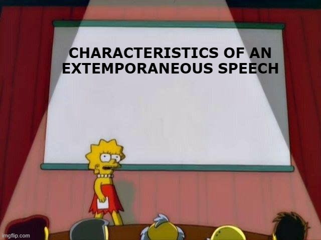 Lisa Simpson's Presentation | CHARACTERISTICS OF AN EXTEMPORANEOUS SPEECH | image tagged in lisa simpson's presentation | made w/ Imgflip meme maker