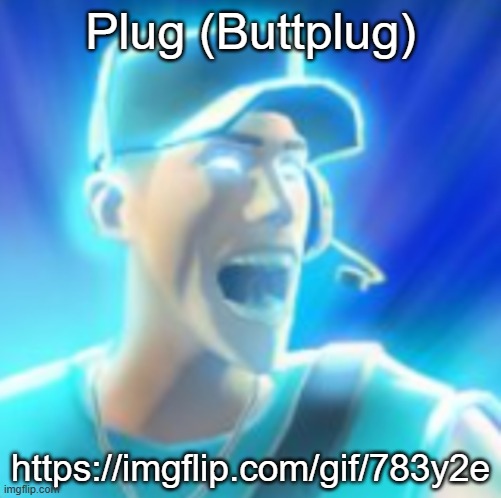 https://imgflip.com/gif/783y2e | Plug (Buttplug); https://imgflip.com/gif/783y2e | made w/ Imgflip meme maker
