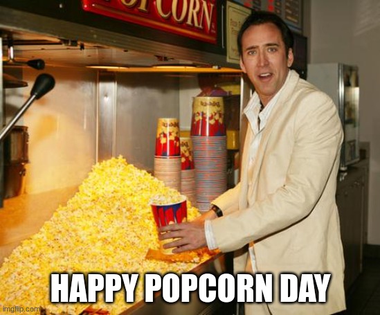 cage popcorn | HAPPY POPCORN DAY | image tagged in cage popcorn | made w/ Imgflip meme maker