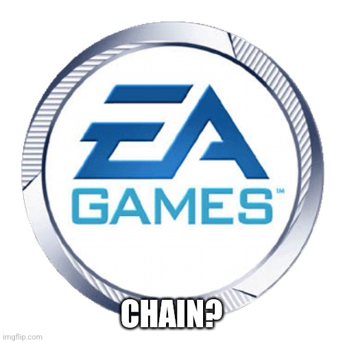 ea games | CHAIN? | image tagged in ea games | made w/ Imgflip meme maker