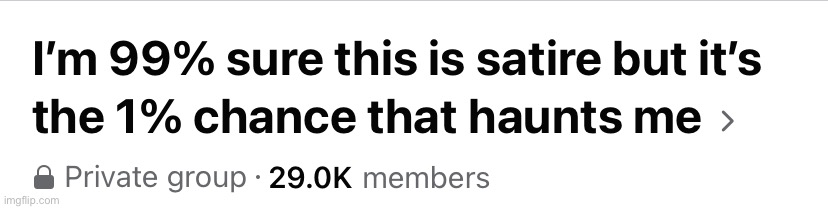 I’m 99% sure this is satire | image tagged in i m 99 sure this is satire | made w/ Imgflip meme maker