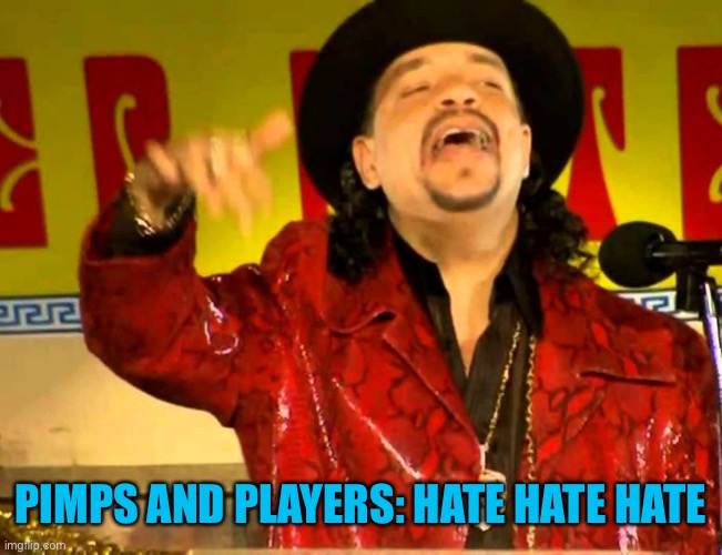 hate hate hate ice t | PIMPS AND PLAYERS: HATE HATE HATE | image tagged in hate hate hate ice t | made w/ Imgflip meme maker