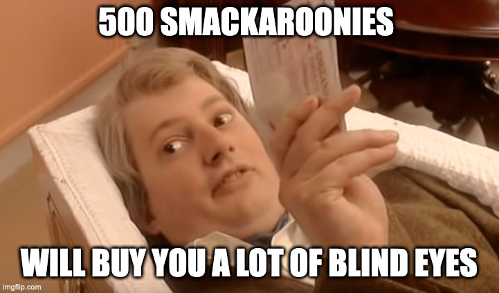 David mitchell coffin | 500 SMACKAROONIES; WILL BUY YOU A LOT OF BLIND EYES | image tagged in david mitchell,coffin | made w/ Imgflip meme maker