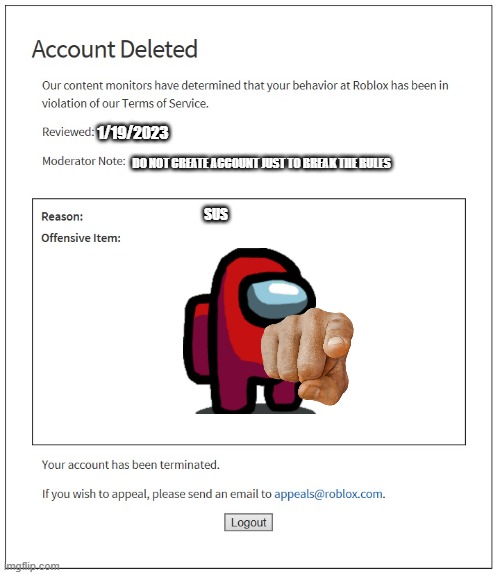 Roblox Ban | 1/19/2023; DO NOT CREATE ACCOUNT JUST TO BREAK THE RULES; SUS | image tagged in banned from roblox | made w/ Imgflip meme maker