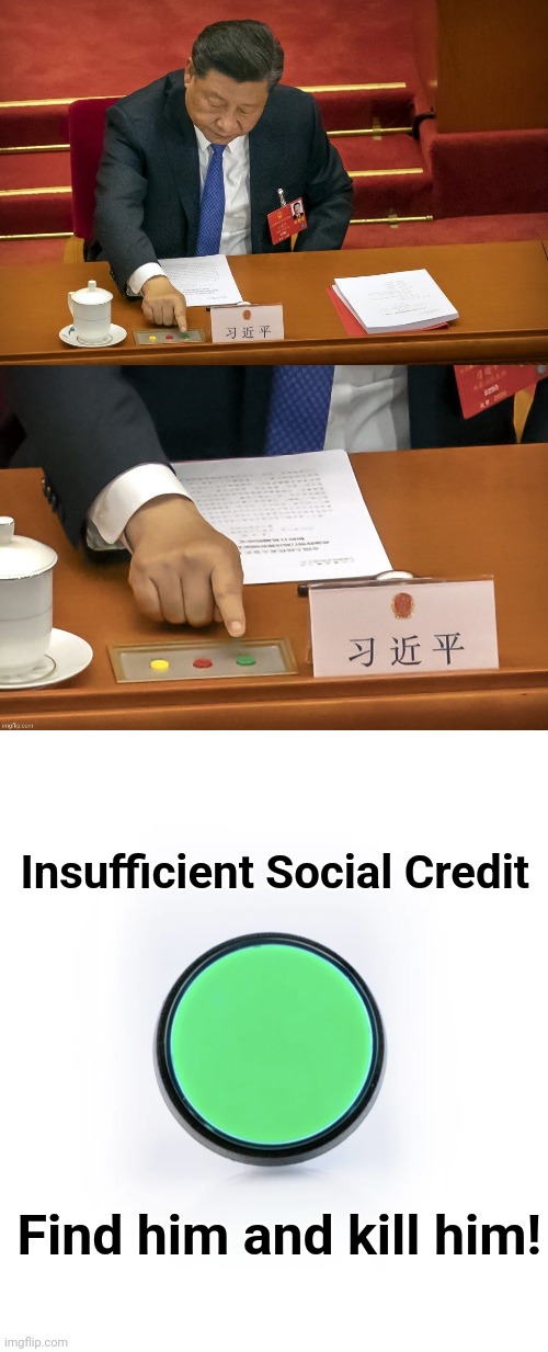 Insufficient Social Credit Find him and kill him! | image tagged in xi pressing the button | made w/ Imgflip meme maker