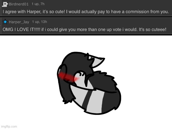 Tysm this is the nicest thing to wake up to im so happy rn ;v; also I dont want money for drawings I do them for free bc I’makid | image tagged in drawing | made w/ Imgflip meme maker