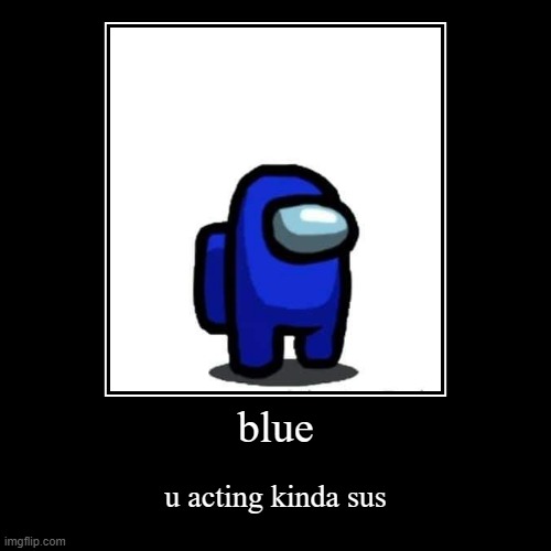 It's acting kinda sus! | image tagged in funny,demotivationals | made w/ Imgflip demotivational maker