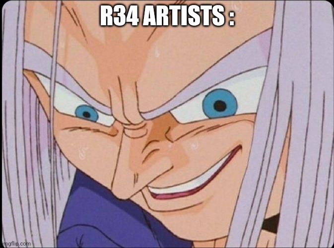 Trunks Creepy Smile Meme | R34 ARTISTS : | image tagged in trunks creepy smile meme | made w/ Imgflip meme maker