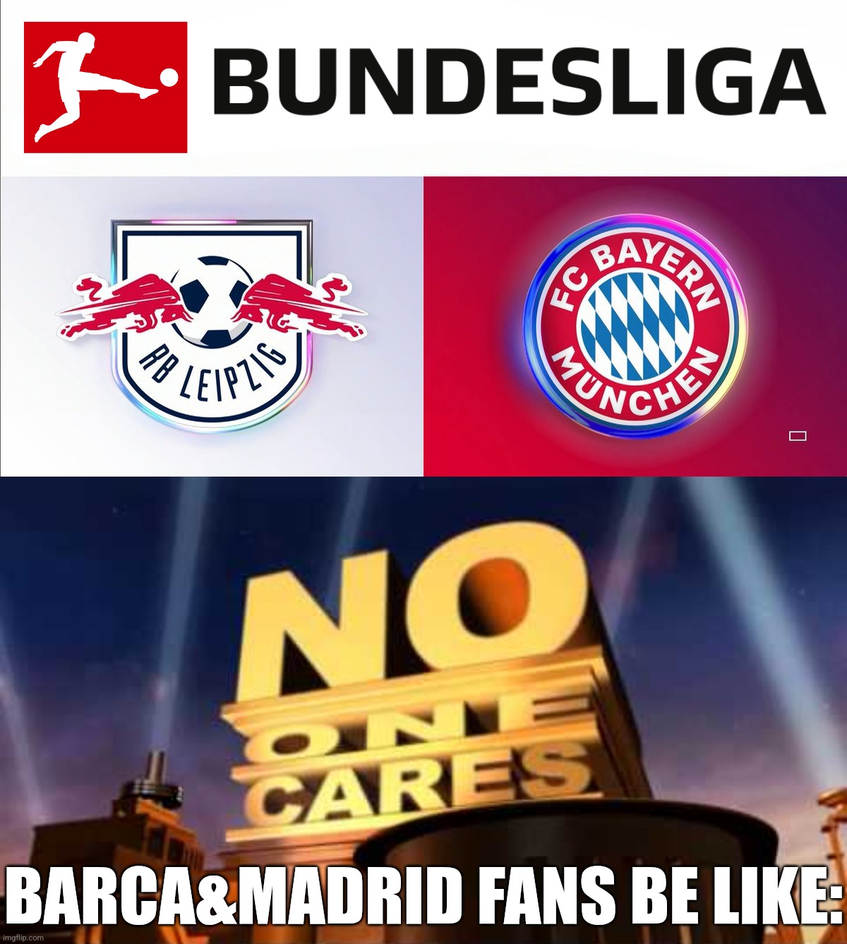 Leipzig vs Bayern 2023 meme |  BARCA&MADRID FANS BE LIKE: | image tagged in no one cares,bayern munich,rb leipzig,bundesliga,futbol,memes | made w/ Imgflip meme maker