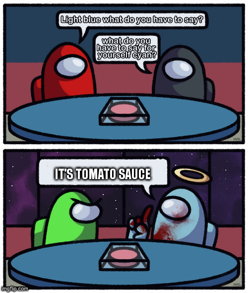 Belive me | IT'S TOMATO SAUCE | image tagged in cyan's attempt to not be sus | made w/ Imgflip meme maker