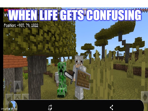 Think about it | WHEN LIFE GETS CONFUSING | image tagged in minecraft creeper | made w/ Imgflip meme maker