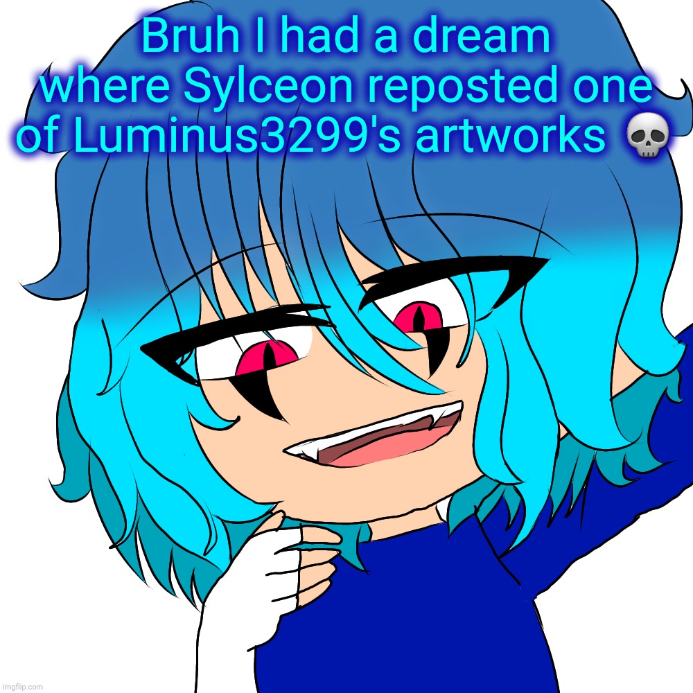 It was her art of Wasureta, in case you're wondering. | Bruh I had a dream where Sylceon reposted one of Luminus3299's artworks 💀 | image tagged in kaden,spire,luminus,sylceon | made w/ Imgflip meme maker