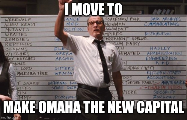 Cabin the the woods | I MOVE TO MAKE OMAHA THE NEW CAPITAL | image tagged in cabin the the woods | made w/ Imgflip meme maker