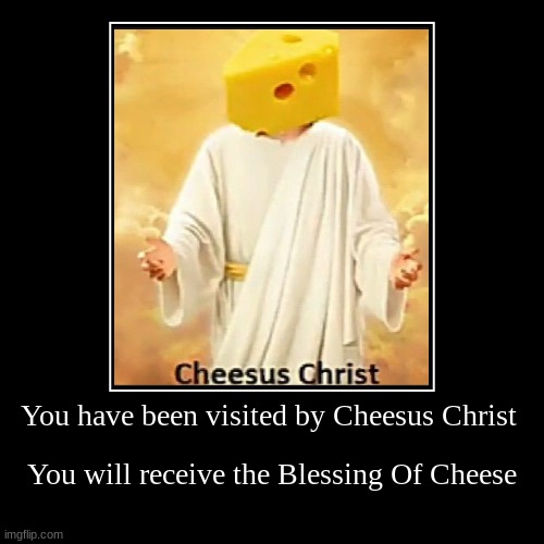Cheesus | image tagged in funny,demotivationals,religious,religion | made w/ Imgflip demotivational maker
