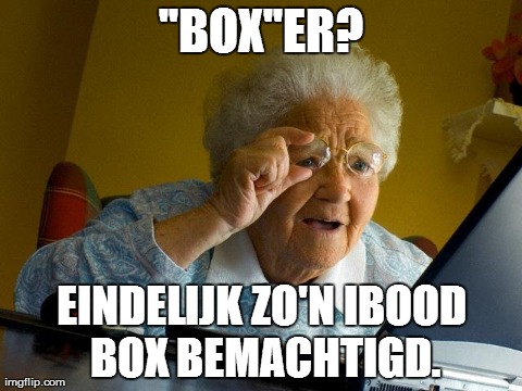 Grandma Finds The Internet Meme | ''BOX''ER? EINDELIJK ZO'N IBOOD BOX BEMACHTIGD. | image tagged in memes,grandma finds the internet | made w/ Imgflip meme maker
