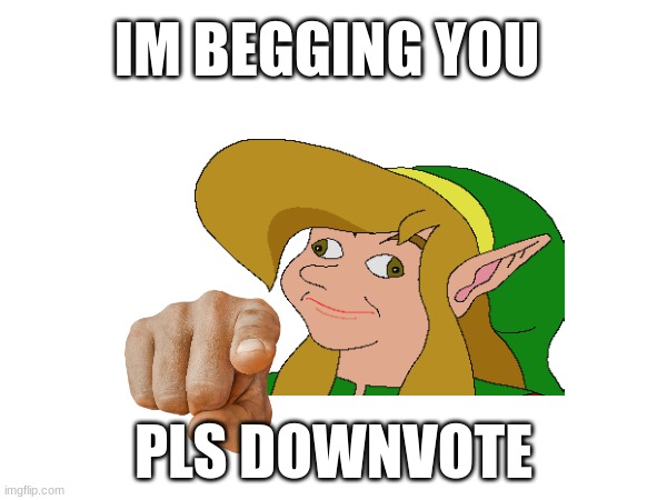 downvote | IM BEGGING YOU; PLS DOWNVOTE | image tagged in downvote | made w/ Imgflip meme maker