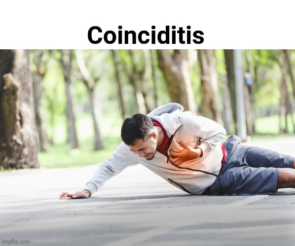 Coinciditis | Coinciditis | image tagged in covid vaccine,heart attack,young,people,dying,poison | made w/ Imgflip meme maker