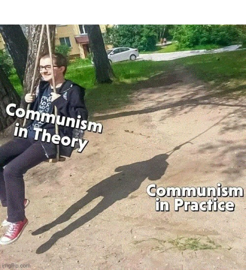Communism |  COMMUNISM IN PRACTICE; COMMUNISM IN THEORY | image tagged in communism,liberal logic | made w/ Imgflip meme maker