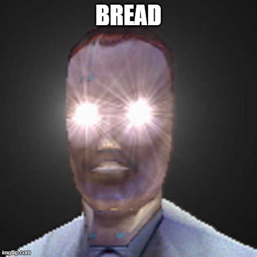 Bread | BREAD | image tagged in bob page woke | made w/ Imgflip meme maker