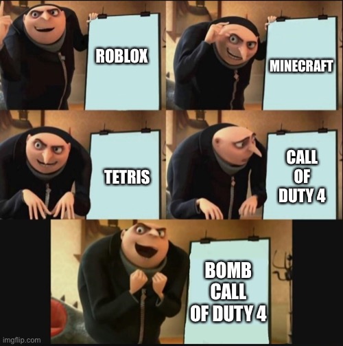 Just don’t wait PERFECT | ROBLOX; MINECRAFT; CALL OF DUTY 4; TETRIS; BOMB CALL OF DUTY 4 | image tagged in gru's plan,memes,nuclear explosion | made w/ Imgflip meme maker