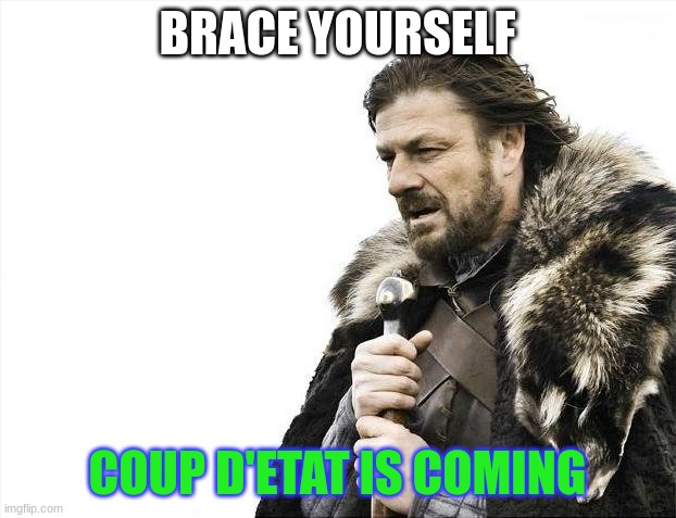 Coup D'etat on Residentia | BRACE YOURSELF; COUP D'ETAT IS COMING | image tagged in memes,brace yourselves x is coming | made w/ Imgflip meme maker