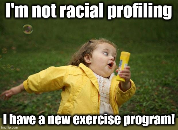 girl running | I'm not racial profiling I have a new exercise program! | image tagged in girl running | made w/ Imgflip meme maker