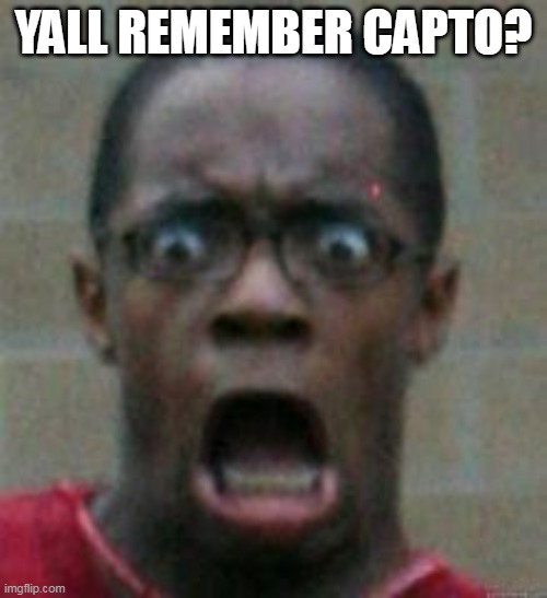 surprised | YALL REMEMBER CAPTO? | image tagged in surprise | made w/ Imgflip meme maker