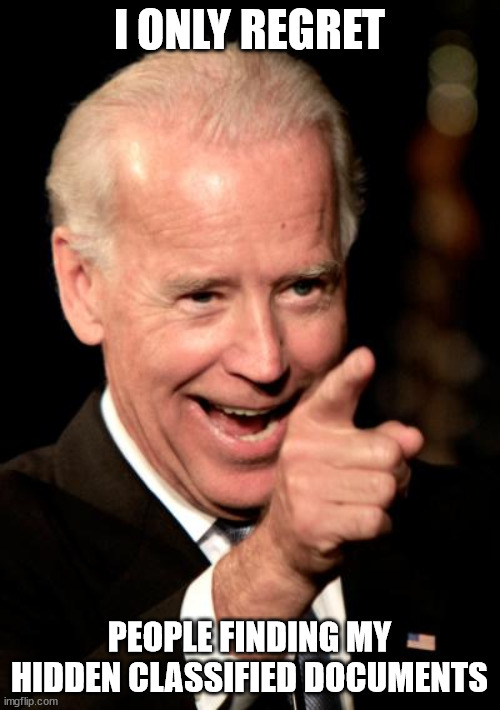 Smilin Biden Meme | I ONLY REGRET PEOPLE FINDING MY HIDDEN CLASSIFIED DOCUMENTS | image tagged in memes,smilin biden | made w/ Imgflip meme maker