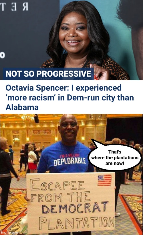 Escape! | That's
where the plantations
are now! | image tagged in escape from the democrat plantation,memes,democrats,racism,joe biden,modern slavery | made w/ Imgflip meme maker