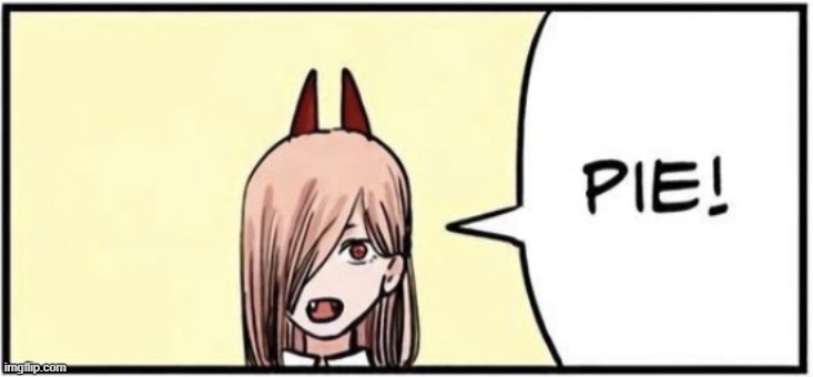 Now my new favorite anime character | image tagged in power pie | made w/ Imgflip meme maker