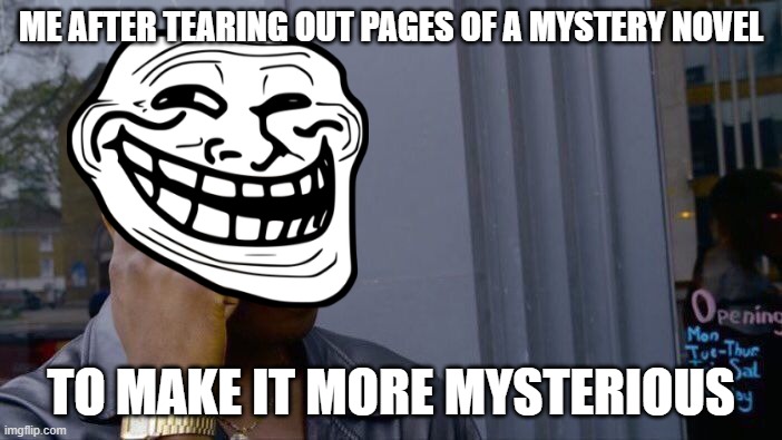 Roll Safe Think About It | ME AFTER TEARING OUT PAGES OF A MYSTERY NOVEL; TO MAKE IT MORE MYSTERIOUS | image tagged in memes,roll safe think about it | made w/ Imgflip meme maker