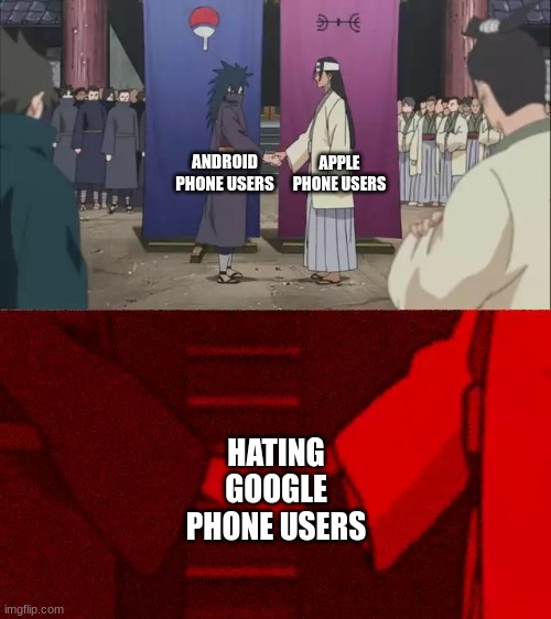 Android and Apple phones | APPLE PHONE USERS; ANDROID PHONE USERS; HATING GOOGLE PHONE USERS | image tagged in naruto handshake meme template | made w/ Imgflip meme maker