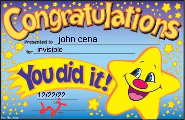 Happy Star Congratulations | john cena; invisible; 12/22/22 | image tagged in memes,happy star congratulations | made w/ Imgflip meme maker