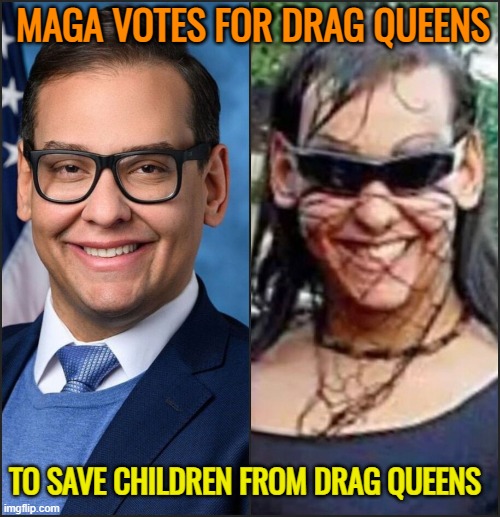 Hiding in plain sight at the GOP | MAGA VOTES FOR DRAG QUEENS; TO SAVE CHILDREN FROM DRAG QUEENS | image tagged in maga,gop,crossdresser,hiding,wtf | made w/ Imgflip meme maker
