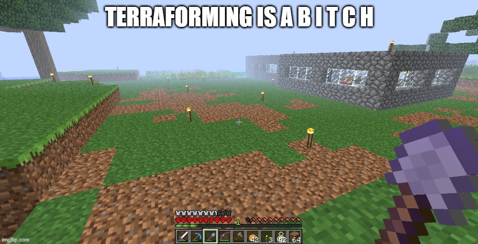 gonna build an iron farm in my hardcore world now | TERRAFORMING IS A B I T C H | made w/ Imgflip meme maker
