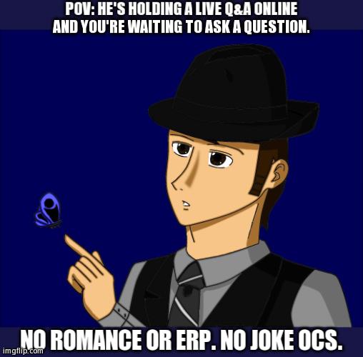 Any Gender OC Is Fine | POV: HE'S HOLDING A LIVE Q&A ONLINE AND YOU'RE WAITING TO ASK A QUESTION. NO ROMANCE OR ERP. NO JOKE OCS. | image tagged in mike dixon | made w/ Imgflip meme maker