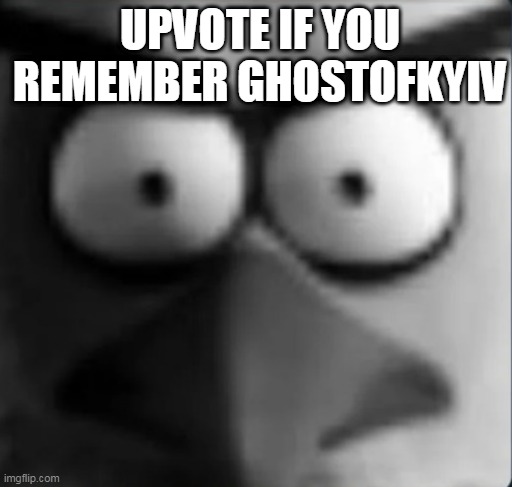 chuckpost | UPVOTE IF YOU REMEMBER GHOSTOFKYIV | image tagged in chuckpost | made w/ Imgflip meme maker
