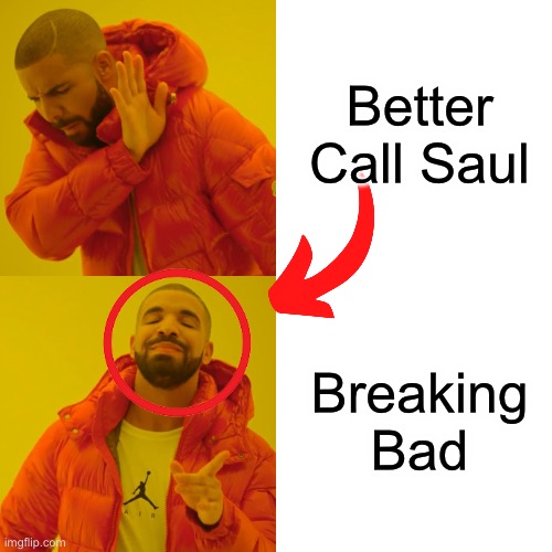 Drake Hotline Bling | Better Call Saul; Breaking Bad | image tagged in memes,drake hotline bling | made w/ Imgflip meme maker