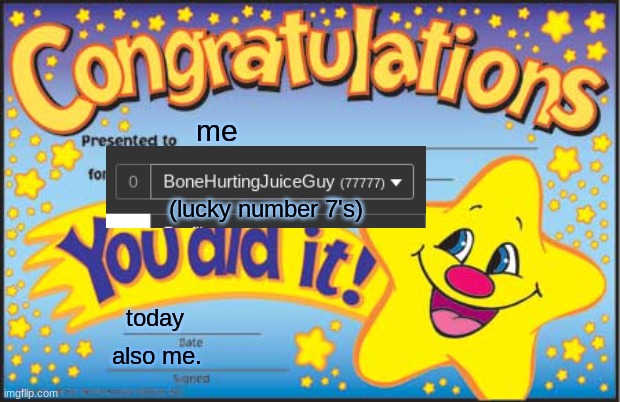 captured this epic moment | me; (lucky number 7's); today; also me. | image tagged in memes,happy star congratulations | made w/ Imgflip meme maker