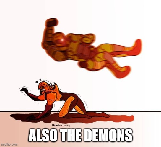 doom guy elbow dropping a demon | ALSO THE DEMONS | image tagged in doom guy elbow dropping a demon | made w/ Imgflip meme maker