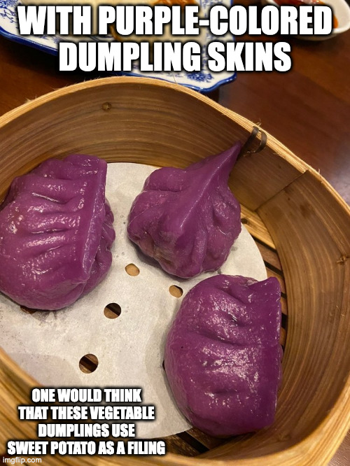 Purple-Colored Vegetable Dumplings | WITH PURPLE-COLORED DUMPLING SKINS; ONE WOULD THINK THAT THESE VEGETABLE DUMPLINGS USE SWEET POTATO AS A FILING | image tagged in food,memes | made w/ Imgflip meme maker