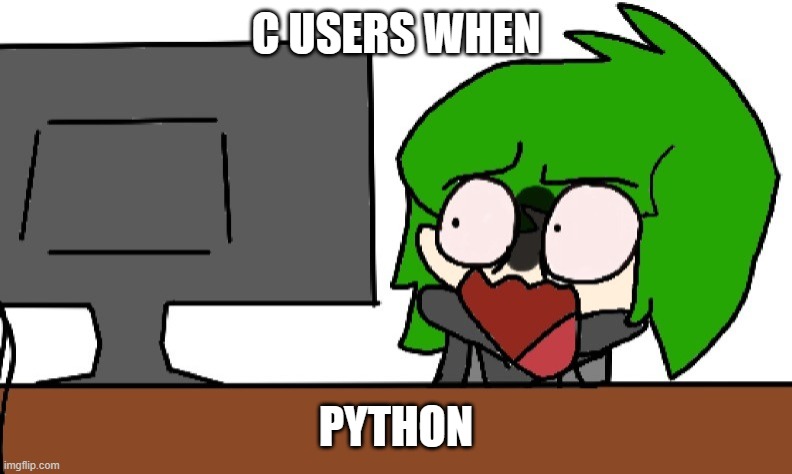 Parody of @Asriel.Dreemurr's meme but with @TheHugeRotisserie's meme image | C USERS WHEN; PYTHON | image tagged in coding,c,python,memes | made w/ Imgflip meme maker