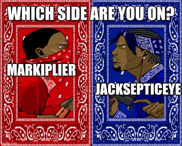 Which Side Are You On? | JACKSEPTICEYE; MARKIPLIER | image tagged in which side are you on | made w/ Imgflip meme maker