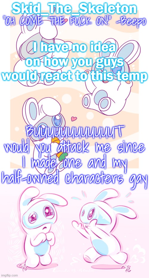 I made this temp recently because I adore Spawny | I have no idea on how you guys would react to this temp; BUUUUUUUUUUUUT would you attack me since I made one and my half-owned characters gay | image tagged in skid's spawny temp | made w/ Imgflip meme maker