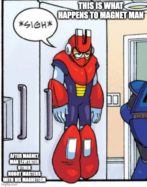 Magnet Man on Kitchen Door | THIS IS WHAT HAPPENS TO MAGNET MAN; AFTER MAGNET MAN LEVITATED OTHER ROBOT MASTERS WITH HIS MAGNETISM | image tagged in magnetman,megaman,memes | made w/ Imgflip meme maker