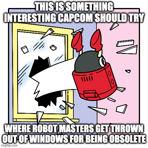 Eddie Thrown Out of Window | THIS IS SOMETHING INTERESTING CAPCOM SHOULD TRY; WHERE ROBOT MASTERS GET THROWN OUT OF WINDOWS FOR BEING OBSOLETE | image tagged in megaman,eddie,memes | made w/ Imgflip meme maker