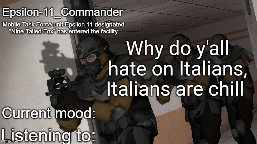 Epsilon-11_Commander's announcement temp | Why do y'all hate on Italians, Italians are chill | image tagged in epsilon-11_commander's announcement temp | made w/ Imgflip meme maker