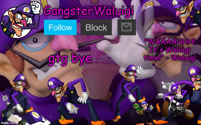 Waluigi Number One! | gtg bye | image tagged in waluigi number one | made w/ Imgflip meme maker